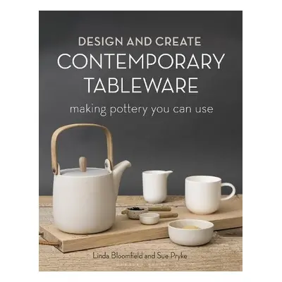 Design and Create Contemporary Tableware - Pryke, Sue, Cermaic Designer, UK a Bloomfield, Linda