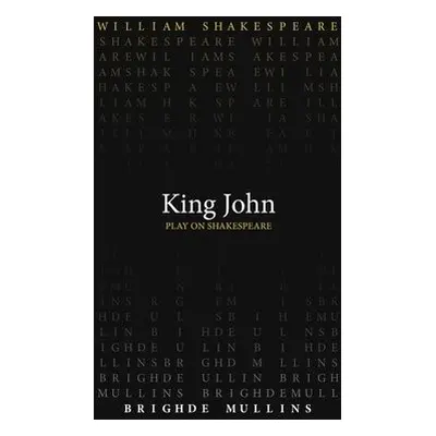 King John - Shakespeare, William a Mullins, Brighde