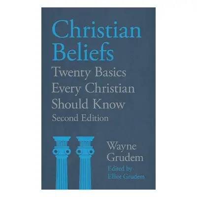 Christian Beliefs - Grudem, Wayne Grudem, Elliot