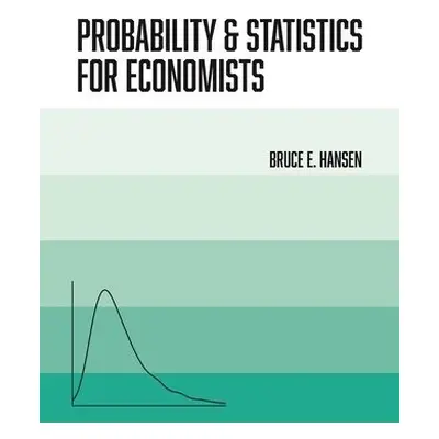 Probability and Statistics for Economists - Hansen, Bruce