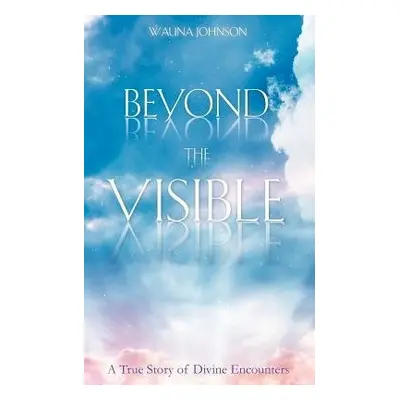 Beyond the Visible - Johnson, Wauna