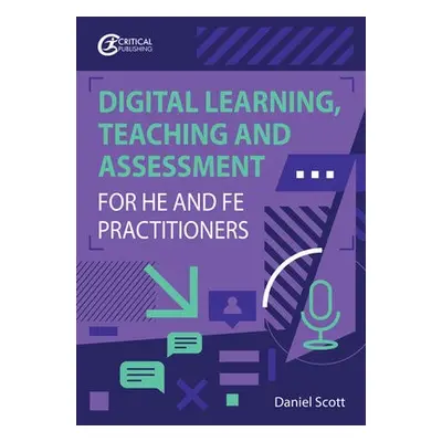 Digital Learning, Teaching and Assessment for HE and FE Practitioners - Scott, Daniel