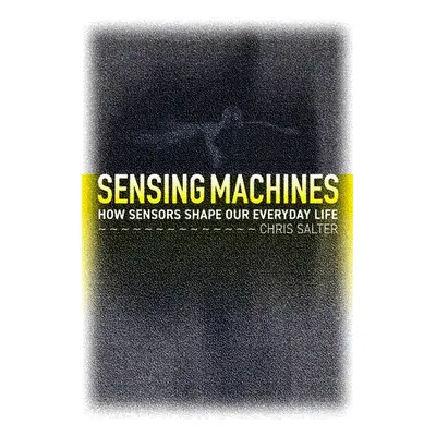 Sensing Machines - Salter, Chris