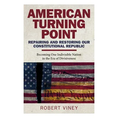 American Turning Point - Repairing and Restoring - Becoming One Indivisible Nation in the Era of