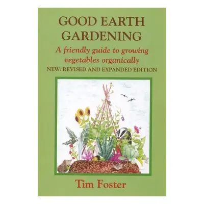 GOOD EARTH GARDENING - Foster, Tim