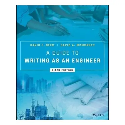 Guide to Writing as an Engineer - Beer, David F. (University of Texas at Austin) a McMurrey, Dav