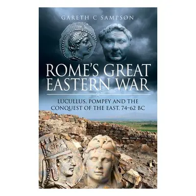 Rome's Great Eastern War - Sampson, Gareth C