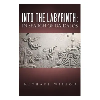 Into the labyrinth: in search of Daidalos - Wilson, Michael