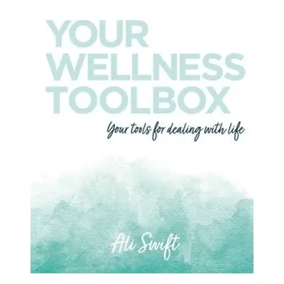 Your Wellness Toolbox - Swift, Ali