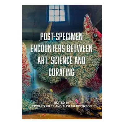 Post-Specimen Encounters Between Art, Science and Curating