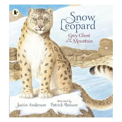 Snow Leopard: Grey Ghost of the Mountain - Anderson, Justin