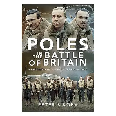 Poles in the Battle of Britain - Sikora, Peter