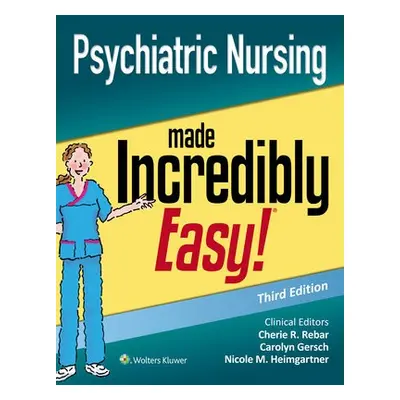 Psychiatric Nursing Made Incredibly Easy - Rebar, Cherie R. a Gersch, Carolyn J. a Heimgartner, 