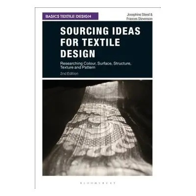 Sourcing Ideas for Textile Design - Steed, Josephine (Robert Gordon University, UK) a Stevenson,