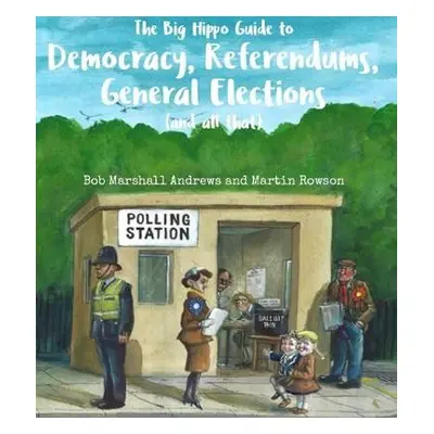 Big Hippo Guide to Democracy, Referendums, General Elections ( and all that ) - Marshall Andrews