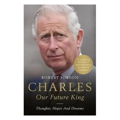 Charles: Our Future King - Jobson, Robert