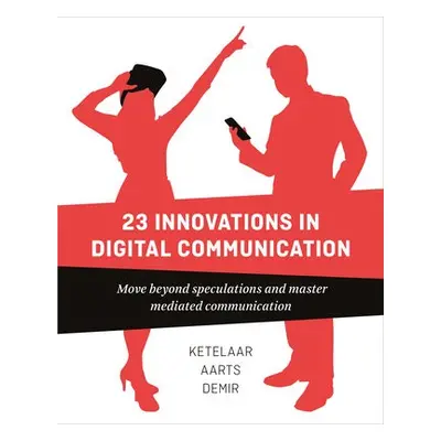 23 Innovations in Digital Communication - Ketelaar, Paul a Demir, Sanne a Aarts, Jan