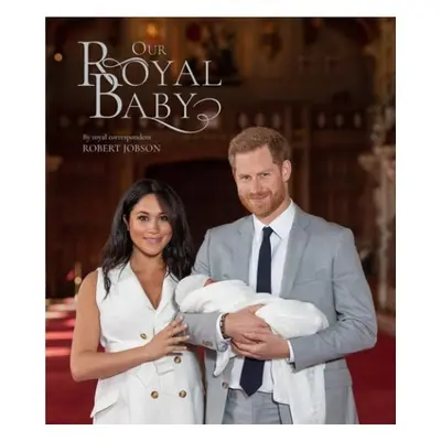 Harry and Meghan Our Royal Baby - Jobson, Robert