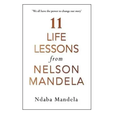 11 Life Lessons from Nelson Mandela - Mandela, Ndaba