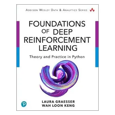 Foundations of Deep Reinforcement Learning - Graesser, Laura a Keng, Wah Loon