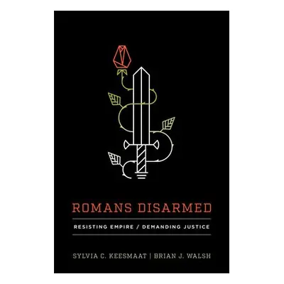 Romans Disarmed - Keesmaat, Sylvia C. a Walsh, Brian J.