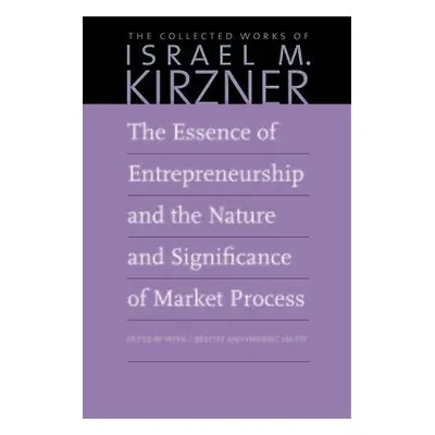 Essence of Entrepreneurship and the Nature and Significance of Market Process - Kirzner, Israel 