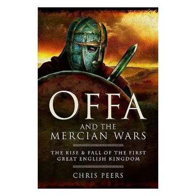 Offa and the Mercian Wars - Peers, Chris