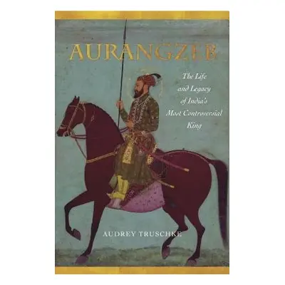 Aurangzeb - Truschke, Audrey