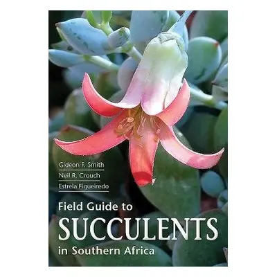 Field Guide to Succulents of Southern Africa - Smith, Gideon