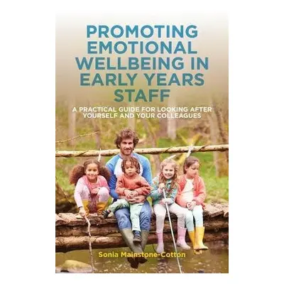 Promoting Emotional Wellbeing in Early Years Staff - Mainstone-Cotton, Sonia