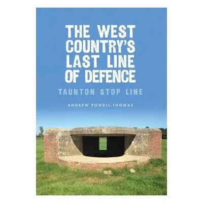 West Country's Last Line of Defence - Powell-Thomas, Andrew