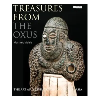 Treasures from the Oxus - Vidale, Massimo