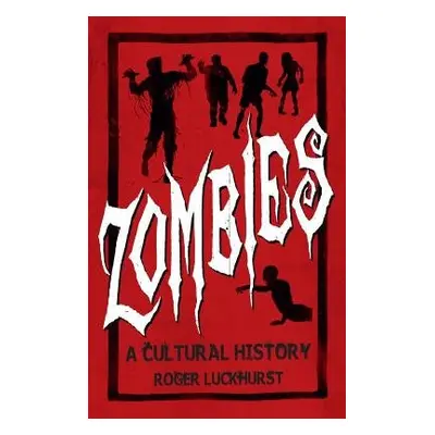 Zombies: A Cultural History - Luckhurst, Roger