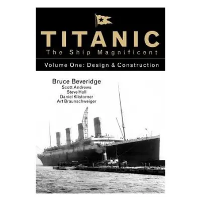 Titanic the Ship Magnificent - Volume One - Beveridge, Bruce a Andrews, Scott a Hall, Steve a Kl