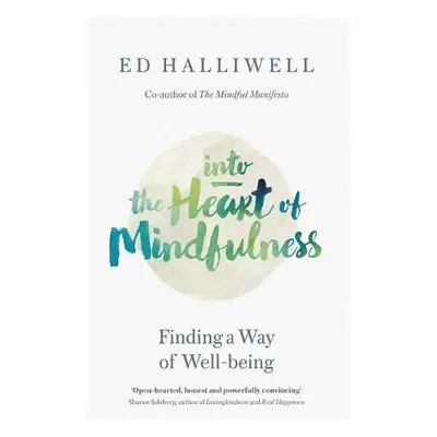 Into the Heart of Mindfulness - Halliwell, Ed