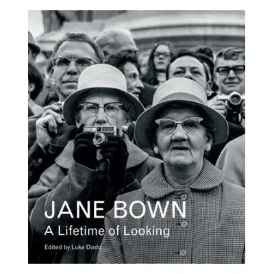 Jane Bown: A Lifetime of Looking - Bown, Jane