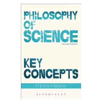 Philosophy of Science: Key Concepts - French, Steven