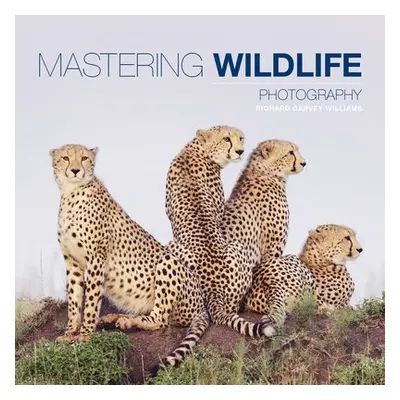 Mastering Wildlife Photography - Garvey–williams, R