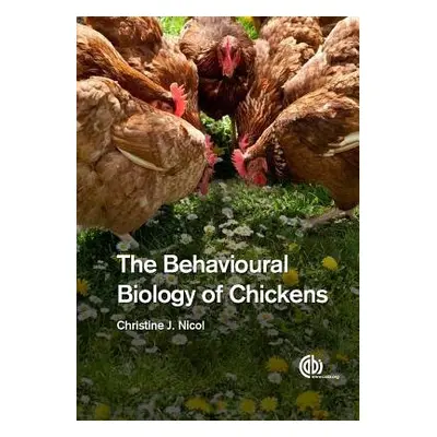 Behavioural Biology of Chickens, The - Nicol, Christine (Royal Veterinary College, UK)