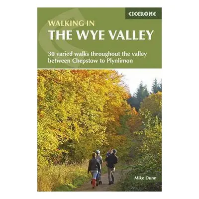 Walking in the Wye Valley - Dunn, Mike