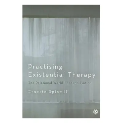 Practising Existential Therapy - Spinelli, Ernesto