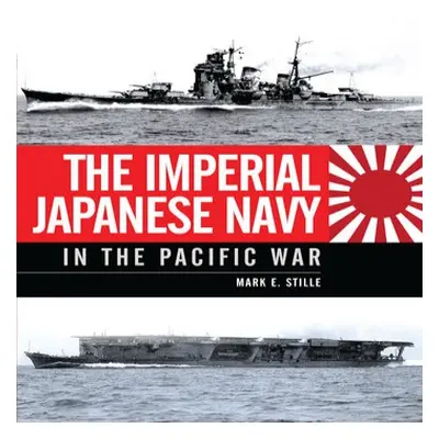 Imperial Japanese Navy in the Pacific War - Stille, Mark (Author)