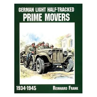 German Light Half-Tracked Prime Movers 1934-1945 - Frank, Reinhard