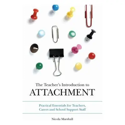 Teacher's Introduction to Attachment - Marshall, Nicola