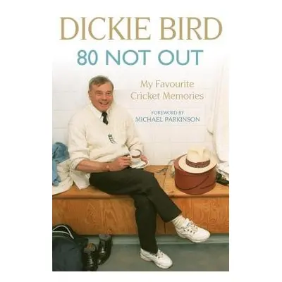 80 Not Out: My Favourite Cricket Memories - Bird, Dickie a Bird, Mr H D