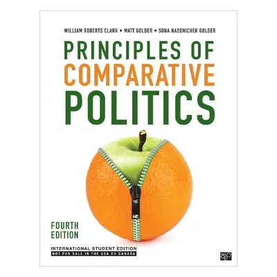 Principles of Comparative Politics - International Student Edition - Clark, William Roberts a Go