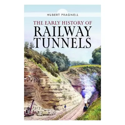 Early History of Railway Tunnels - Pragnell, Hubert