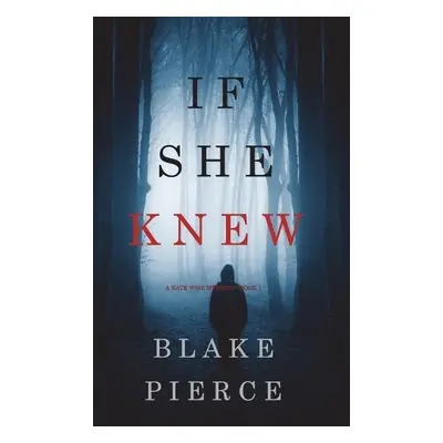 If She Knew (A Kate Wise Mystery-Book 1) - Pierce, Blake