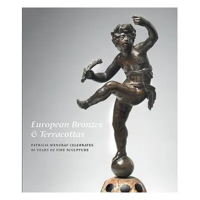 European Bronzes a Terracottas: Patricia Wengraf Celebrates 40 Years of Fine Sculpture - Wengraf