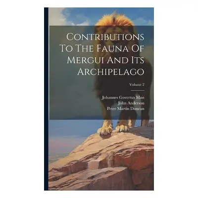 Contributions To The Fauna Of Mergui And Its Archipelago; Volume 2 - Duncan, Peter Martin a Ande